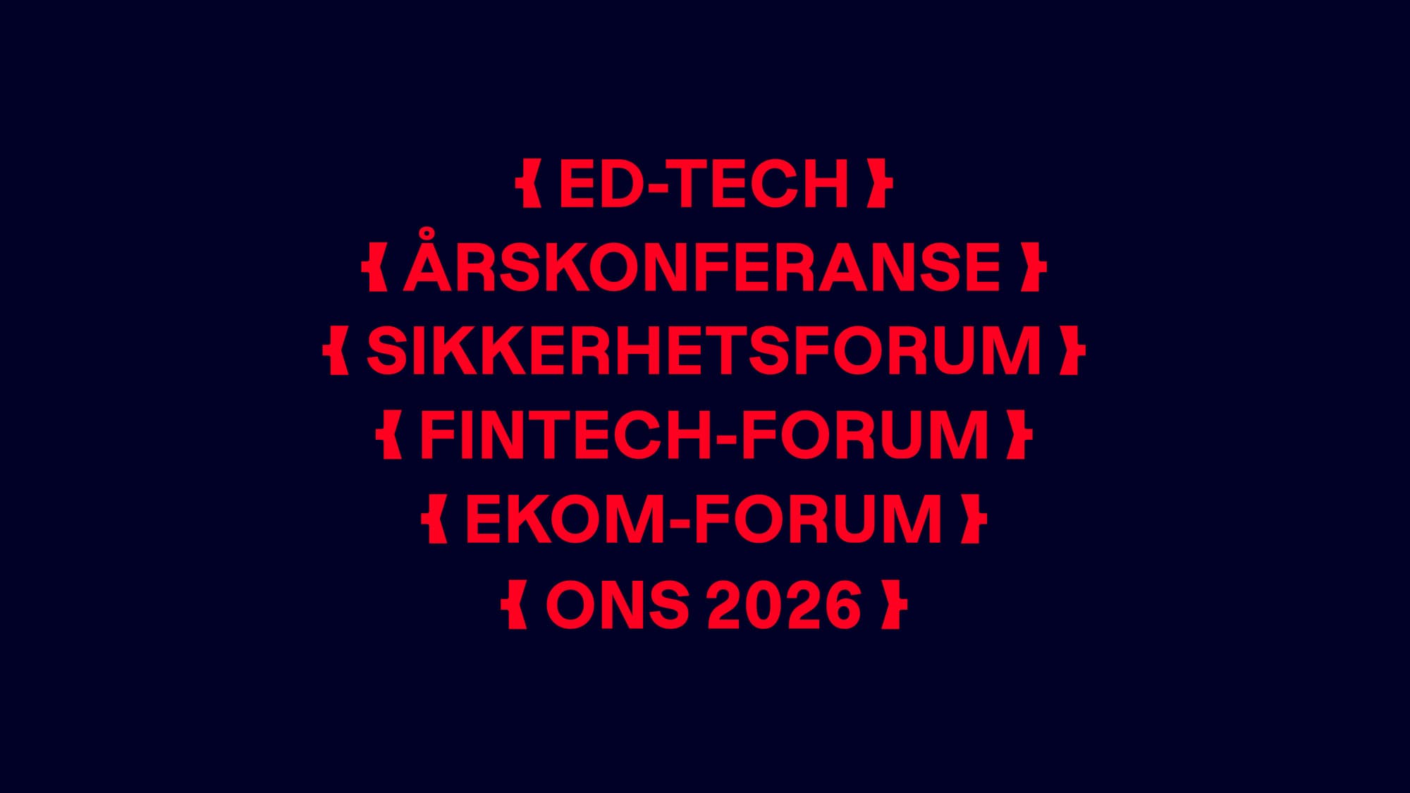 Dark navy background with TEK Norge's event portfolio in red block capitals: ED-TECH, ÅRSKONFERANSE, SIKKERHETSFORUM, FINTECH-FORUM, EKOM-FORUM and ONS 2026, each framed by the brand's { } symbol.